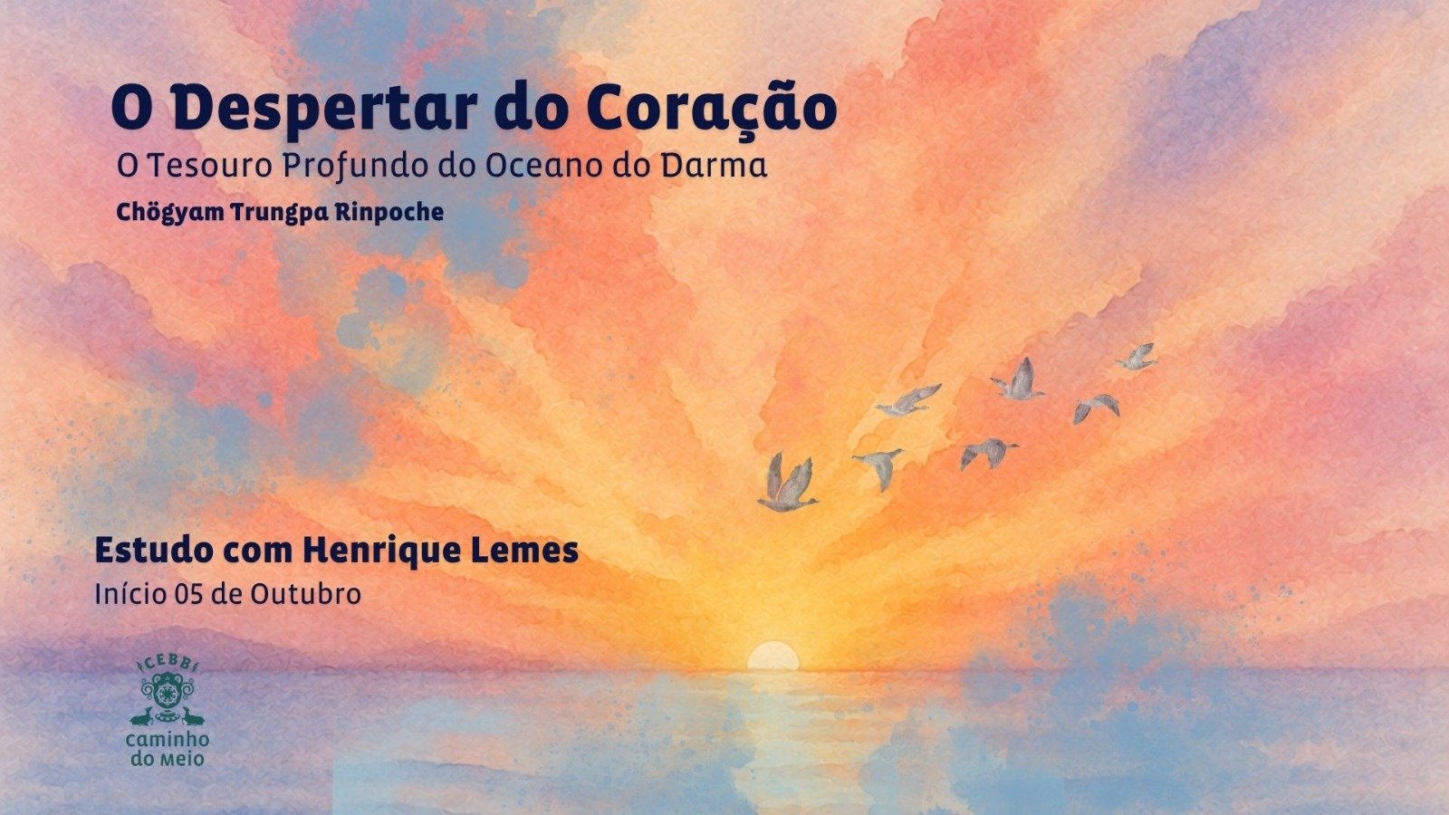 O Despertar do Coração – O Tesouro Profundo do Oceano do Darma O Despertar do Coração – O Tesouro Profundo do Oceano do Darma – Estudo com Henrique Lemes, início 05 de outubro